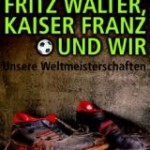 Fritz Walter, Kaiser Franz und wir