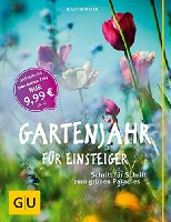 Gartenjahr f&uuml;r Einsteiger: Schritt f&uuml;r Schritt zum gr&uuml;nen Paradies