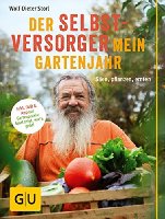Der Selbstversorger: Mein Gartenjahr: S&auml;en, pflanzen, ernten. Inkl. DVD und App zur Gartenpraxis: Storl zeigt, wie's geht! (GU Garten Extra)