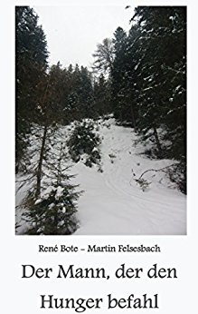 Der Mann, der den Hunger befahl von [Bote, René, Felsesbach, Martin]
