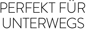 Perfekt für unterwegs