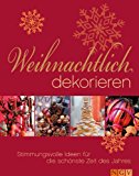 Weihnachtlich dekorieren. Stimmungsvolle Ideen f&uuml;r die sch&ouml;nste Zeit des Jahres