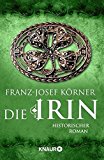 Die Irin: Historischer Roman
