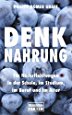 Denknahrung: f&uuml;r H&ouml;chstleistungen in der Schule, im Studium, im Beruf und im Alter
