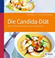Die Candida-Di&auml;t: &Uuml;ber 100 Rezepte: Endlich Schluss mit Darmpilzen