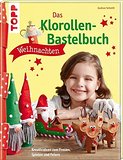 Das Klorollen-Bastelbuch Weihnachten: Kreativideen zum Freuen, Spielen und Feiern