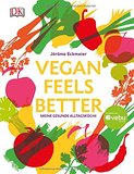 Vegan feels better: Meine gesunde Alltagsk&uuml;che