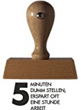 Sprüche-Stempel "5MINUTEN DUMM STELLEN; ERSPART OFT EINE STUNDE ARBEIT" vom Kaufhaus2010